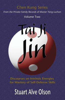 Tai Ji Jin: Discourses on Intrinsic Energies ?for Mastery of Self-defense Skills