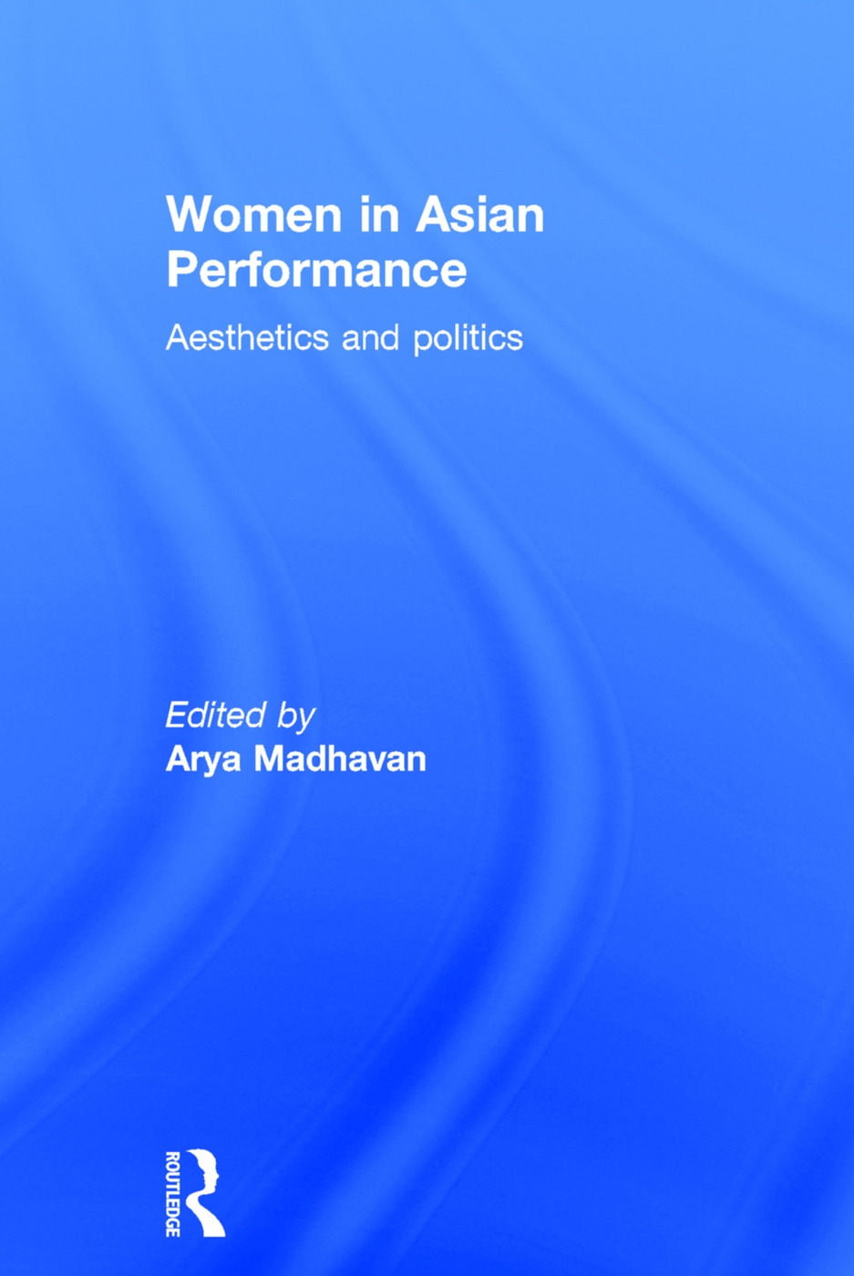 Women in Asian Performance: Aesthetics and Politics