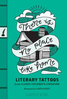 There Is No Place Like Home: Literary Tattoos from Classic Children’s Literature