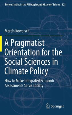 A Pragmatist Orientation for the Social Sciences in Climate Policy: How to Make Integrated Economic Assessments Serve Society