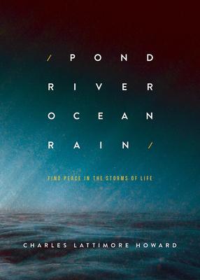 Pond River Ocean Rain: Find Peace in the Storms of Life