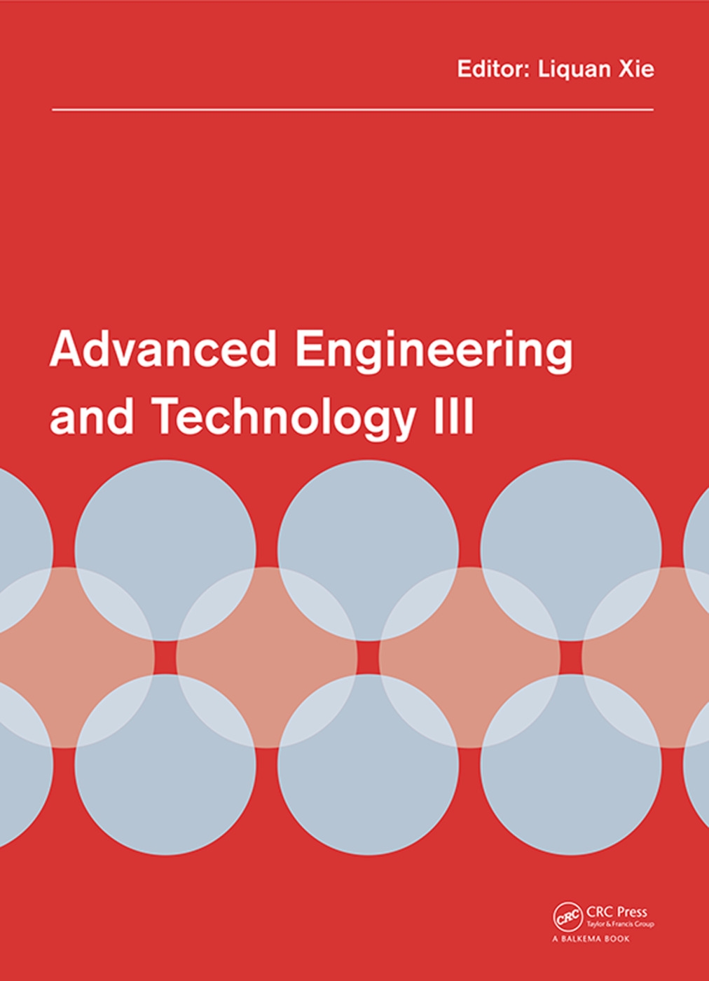 Advanced Engineering and Technology III: Proceedings of the 3rd Annual Congress on Advanced Engineering and Technology (Caet 2016), Hong Kong, 22-23 O