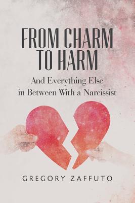 From Charm to Harm: And Everything Else in Between with a Narcissist