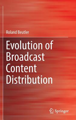 Evolution of Broadcast Content Distribution