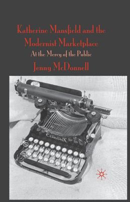 Katherine Mansfield and the Modernist Marketplace: At the Mercy of the Public