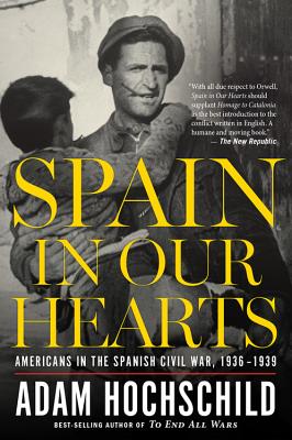 Spain in Our Hearts: Americans in the Spanish Civil War, 1936-1939