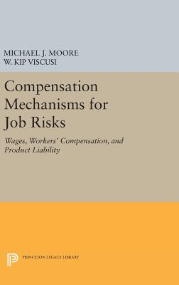 Compensation Mechanisms for Job Risks: Wages, Workers’ Compensation, and Product Liability