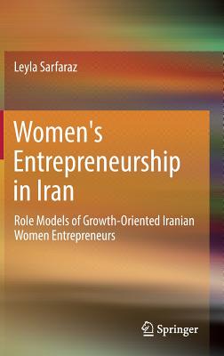 Women’s Entrepreneurship in Iran: Role Models of Growth-oriented Iranian Women Entrepreneurs