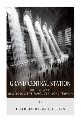 Grand Central Station: The History of New York Cityæs Famous Railroad Terminal