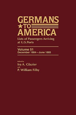 Germans to America, Volume 51: December 1884-June 1885: Lists of Passengers Arriving at U.S. Ports