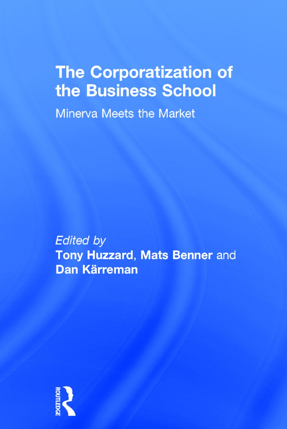 The Corporatization of the Business School: Minerva Meets the Market