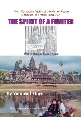 The Spirit of a Fighter: From Cambodia, Victim of the Khmer Rouge Genocide, to France Then USA