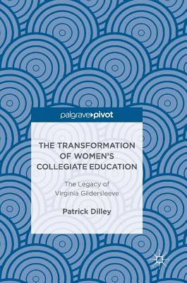 The Transformation of Women’s Collegiate Education: The Legacy of Virginia Gildersleeve