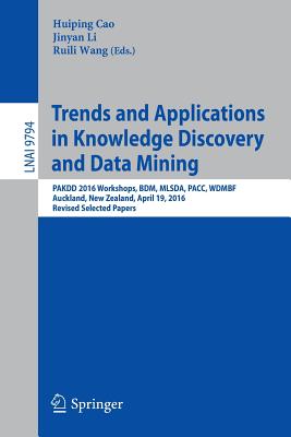 Trends and Applications in Knowledge Discovery and Data Mining: Pakdd 2016 Workshops, Bdm, Mlsda, Pacc, Wdmbf, Auckland, New Zea