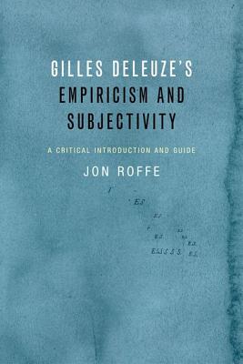 Gilles Deleuze’s Empiricism and Subjectivity: A Critical Introduction and Guide