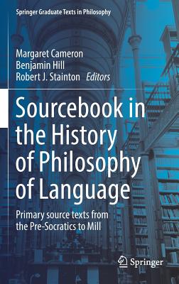 Sourcebook in the History of Philosophy of Language: Primary Source Texts from the Pre-socratics to Mill