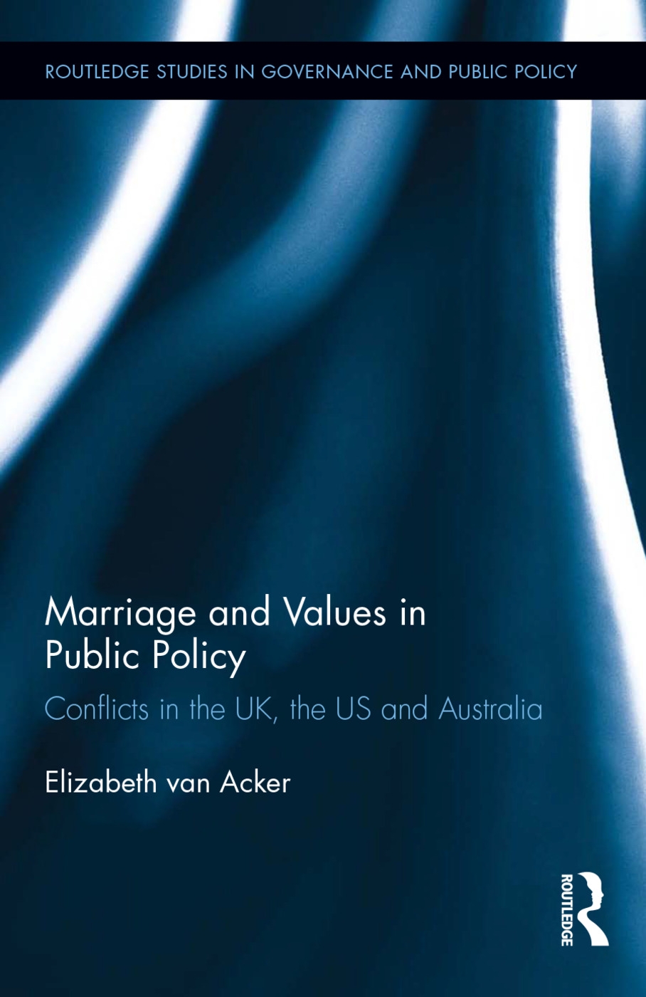 Marriage and Values in Public Policy: Conflicts in the Uk, the Us and Australia