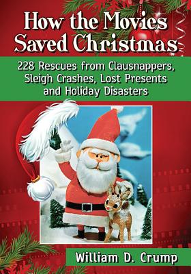 How the Movies Saved Christmas: 228 Rescues from Clausnappers, Sleigh Crashes, Lost Presents and Holiday Disasters