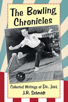 The Bowling Chronicles: Collected Writings of Dr. Jake