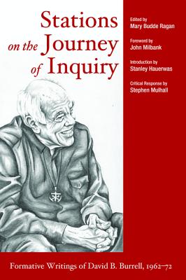 Stations on the Journey of Inquiry: Formative Writings of David B. Burrell, 1962-72