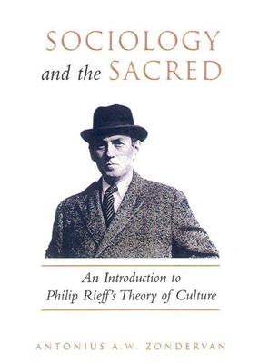 Sociology and the Sacred: An Introduction to Philip Rieff’s Theory of Culture