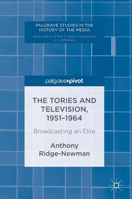 The Tories and Television 1951-1964: Broadcasting an Elite