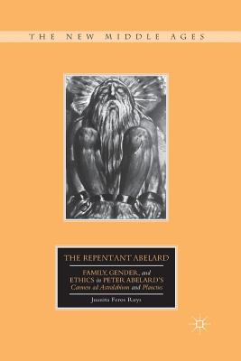 The Repentant Abelard: Family, Gender, and Ethics in Peter Abelard’s Carmen Ad Astralabium and Planctus