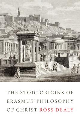 The Stoic Origins of Erasmus’ Philosophy of Christ