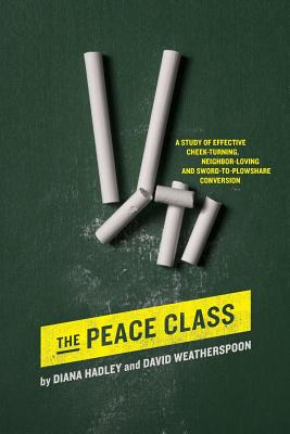 The Peace Class: A Study of Effective Cheek-Turning, Neighbor-Loving and Sword-to-Plowshare Conversion