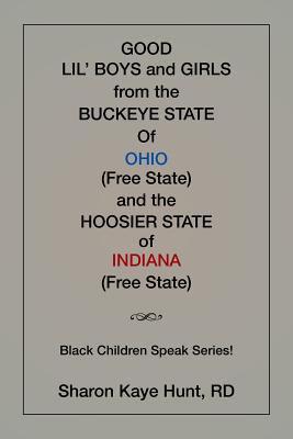 Good Li’l Boys and Girls from the Buckeye State of Ohio (Free State) and the Hoosier State of Indiana (Free State) Black Children Speak Series!