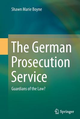 The German Prosecution Service: Guardians of the Law?