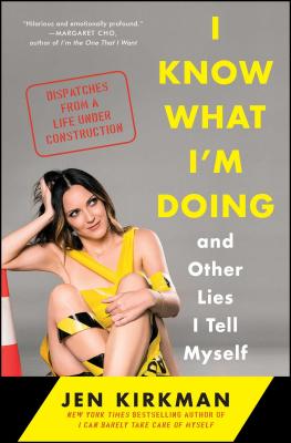 I Know What I’m Doing -- And Other Lies I Tell Myself: Dispatches from a Life Under Construction