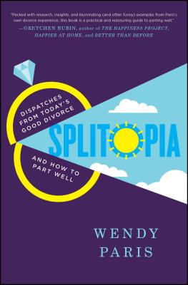 Splitopia: Dispatches from Today’s Good Divorce and How to Part Well