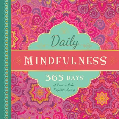 Daily Mindfulness: 365 Days of Present, Calm, Exquisite Living