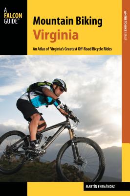 Falcon Guides Mountain Biking Virginia: An Atlas of Virginia’s Greatest Off-Road Bicycle Rides