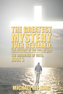 The Greatest Mystery Ever Revealed: The Mystery of the Will of God