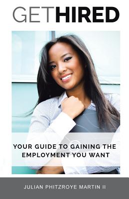 Get Hired: Your Guide to Gaining the Employment You Want