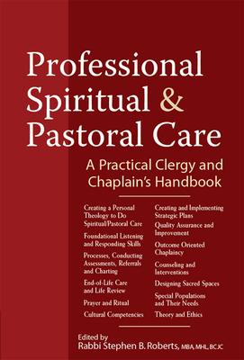 Professional Spiritual & Pastoral Care: A Practical Clergy and Chaplain’s Handbook