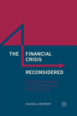 The Financial Crisis Reconsidered: The Mercantilist Origin of Secular Stagnation and Boom-bust Cycles