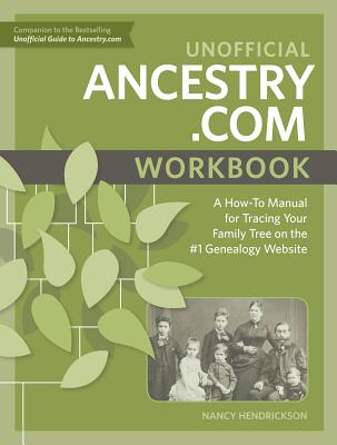 Unofficial Ancestry.com: A How-to Manual for Tracing Your Family Tree on the #1 Genealogy Website