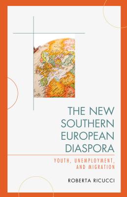 The New Southern European Diaspora: Youth, Unemployment, and Migration