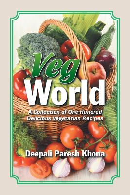 Veg World: A Collection of One Hundred Delicious Vegetarian Recipes