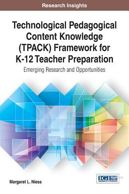 Technological Pedagogical Content Knowledge (TPACK) Framework for K-12 Teacher Preparation: Emerging Research and Opportunities