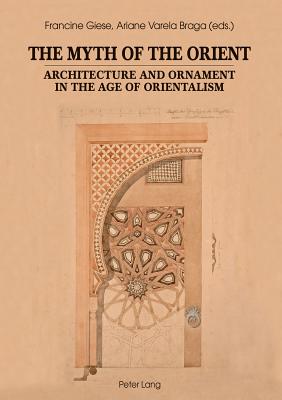 The Myth of the Orient: Architecture and Ornament in the Age of Orientalism