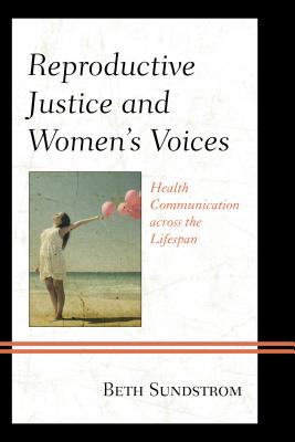 Reproductive Justice and Women S Voices: Health Communication Across the Lifespan