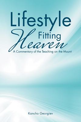 Lifestyle Fitting Heaven: A Commentary of the Teaching on the Mount