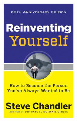 Reinventing Yourself: How to Become the Person You’ve Always Wanted to Be