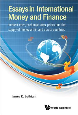 Essays in International Money and Finance: Interest rates, exchange rates, prices and the supply of money within and across coun