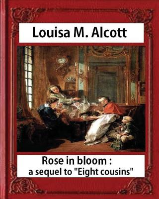 Rose in Bloom: A Sequel to Eight Cousins