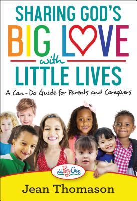 Sharing God’s Big Love with Little Lives: A Can-Do Guide for Parents and Caregivers